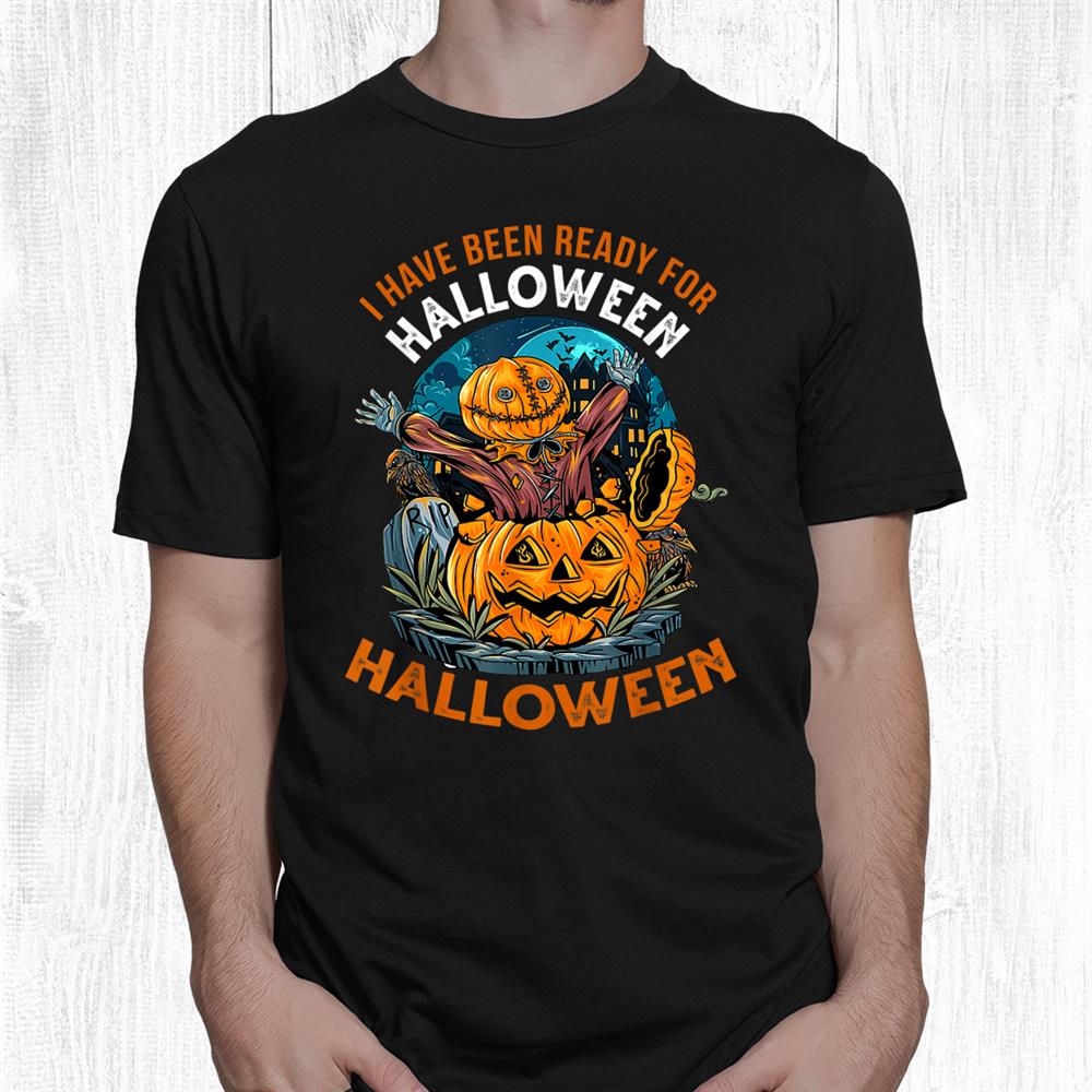 Ready Halloween Last Halloween Funny Spooky Halloween Shirt Ready Halloween Last Halloween Funny Spooky Halloween Shirt