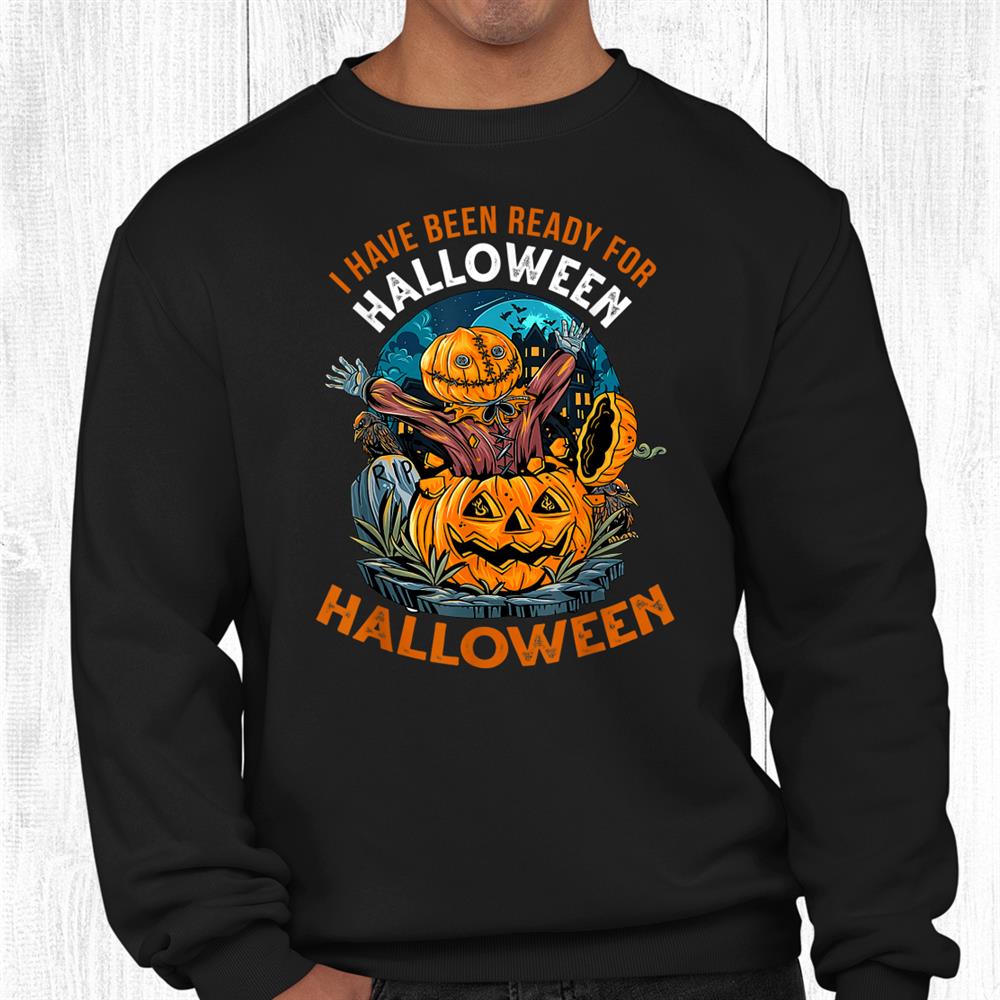 Ready Halloween Last Halloween Funny Spooky Halloween Shirt Ready Halloween Last Halloween Funny Spooky Halloween Shirt