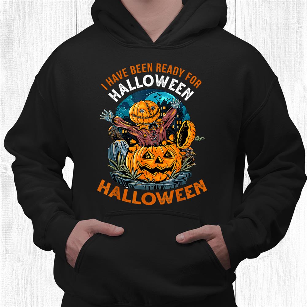 Ready Halloween Last Halloween Funny Spooky Halloween Shirt Ready Halloween Last Halloween Funny Spooky Halloween Shirt