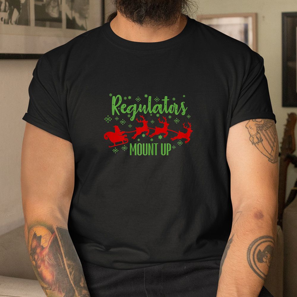 Regulators Mount Up Christmas Santa Claus Sleigh Reindeer Shirt Regulators Mount Up Christmas Santa Claus Sleigh Reindeer Shirt