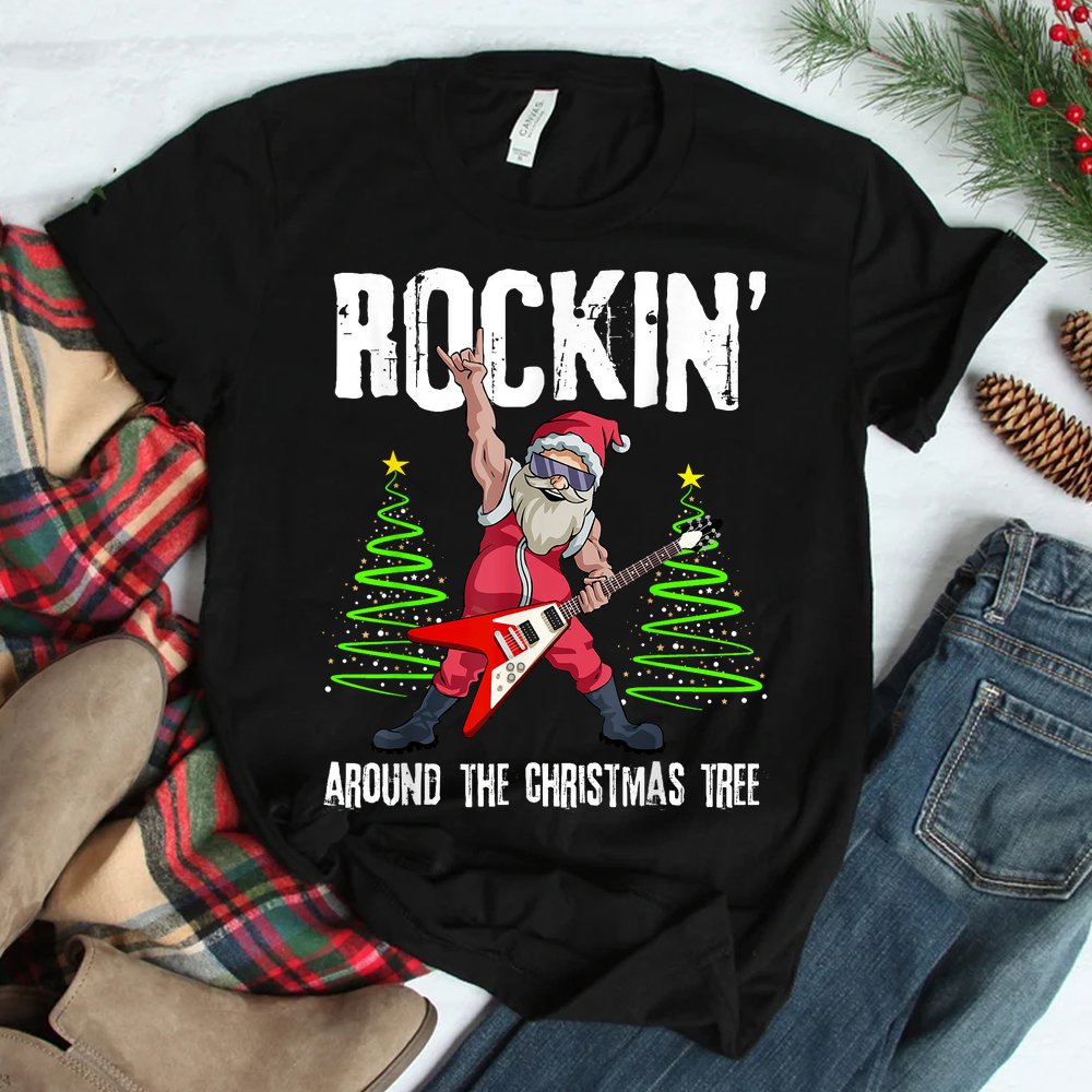 Rockin Around Christmas Tree Funny Rocker Santa Shirt Rockin Around Christmas Tree Funny Rocker Santa Shirt