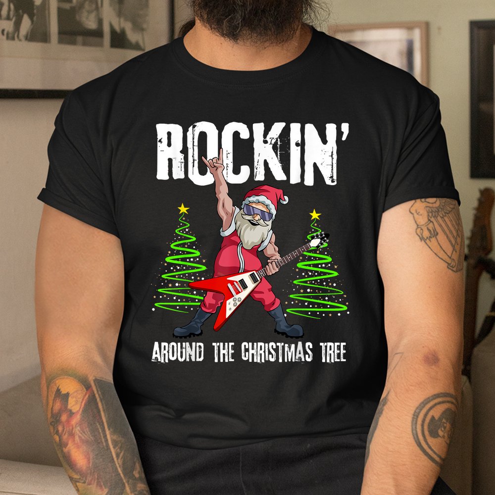 Rockin Around Christmas Tree Funny Rocker Santa Shirt Rockin Around Christmas Tree Funny Rocker Santa Shirt