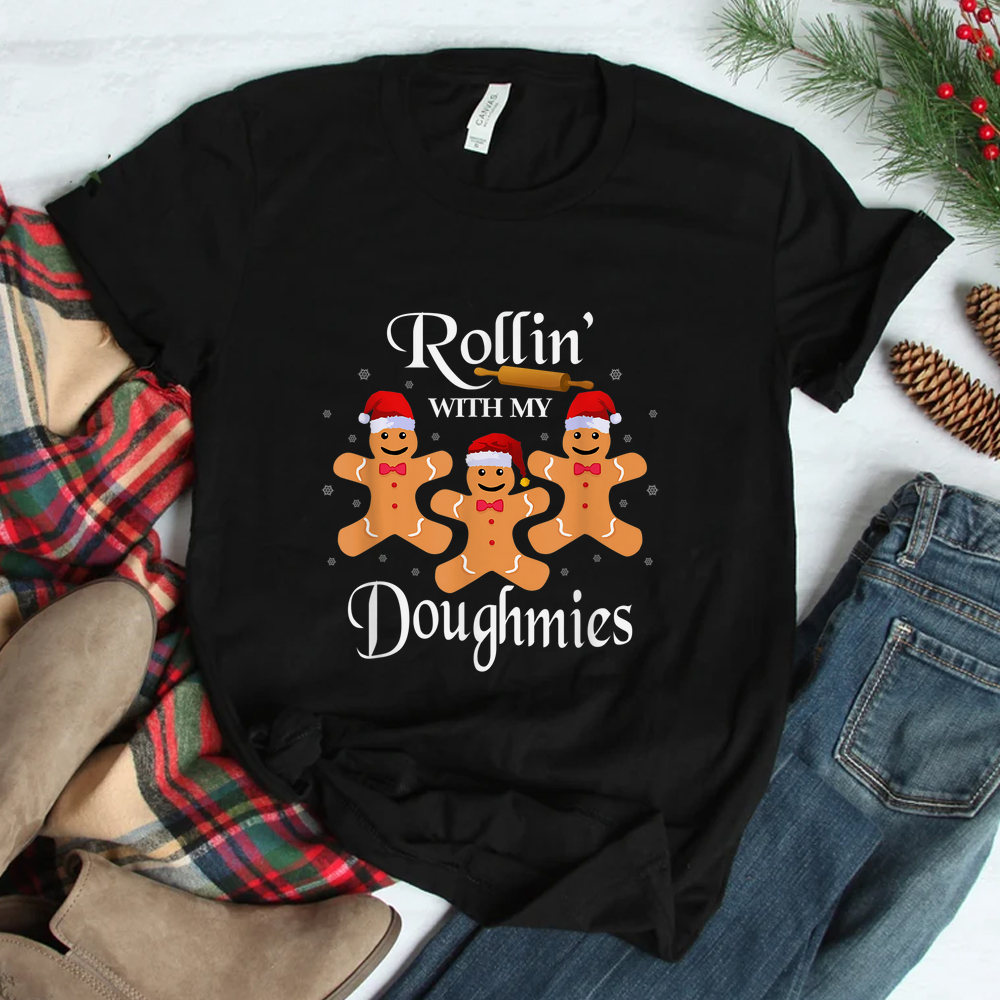 Rollin With My Doughmies Gingerbread Cookie Christmas Puns Shirt Rollin With My Doughmies Gingerbread Cookie Christmas Puns Shirt