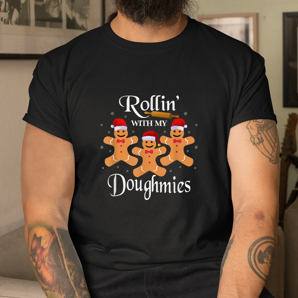 Rollin With My Doughmies Gingerbread Cookie Christmas Puns Shirt Rollin With My Doughmies Gingerbread Cookie Christmas Puns Shirt