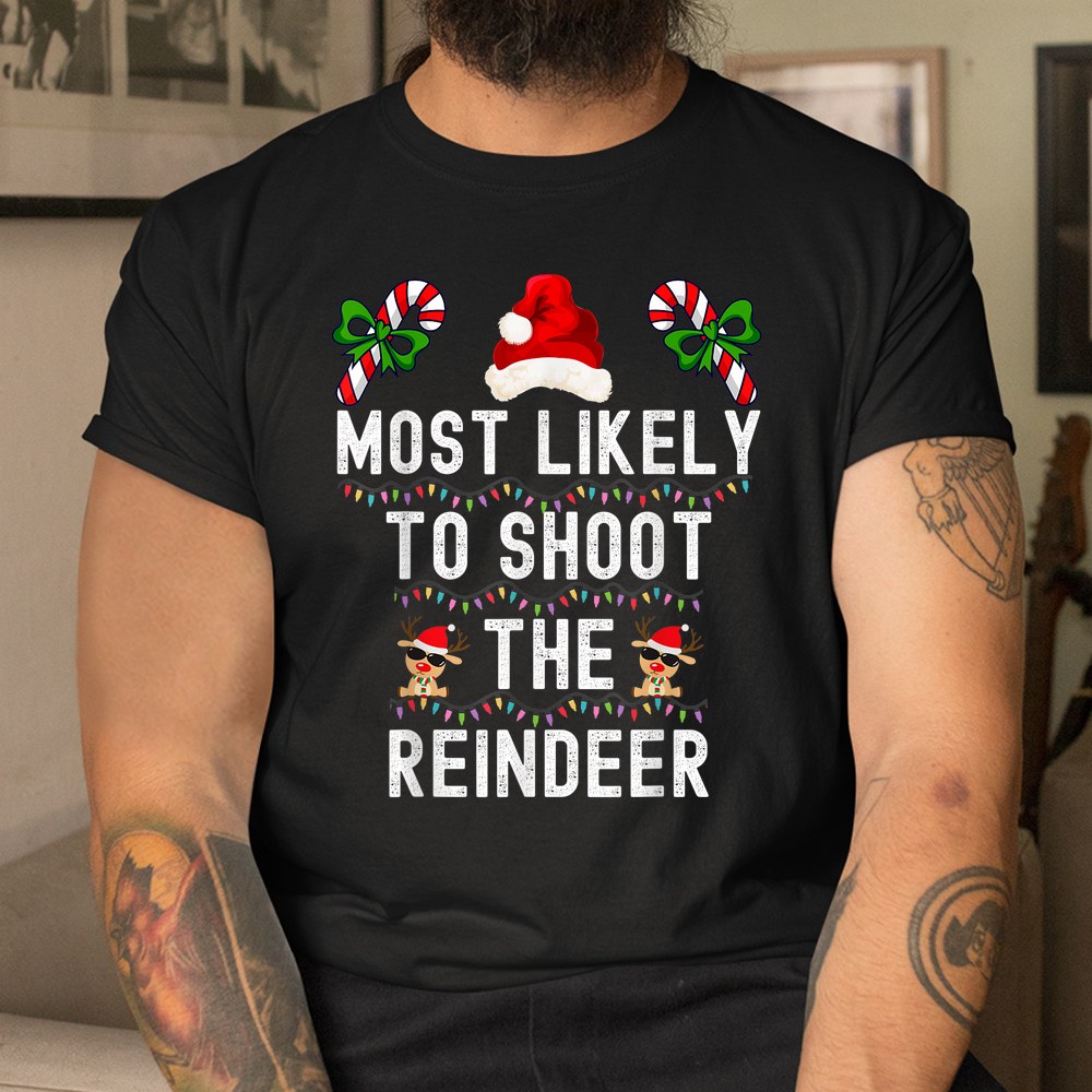 Santa Family Christmas Most Likely To Shoot The Reindeer Shirt Santa Family Christmas Most Likely To Shoot The Reindeer Shirt