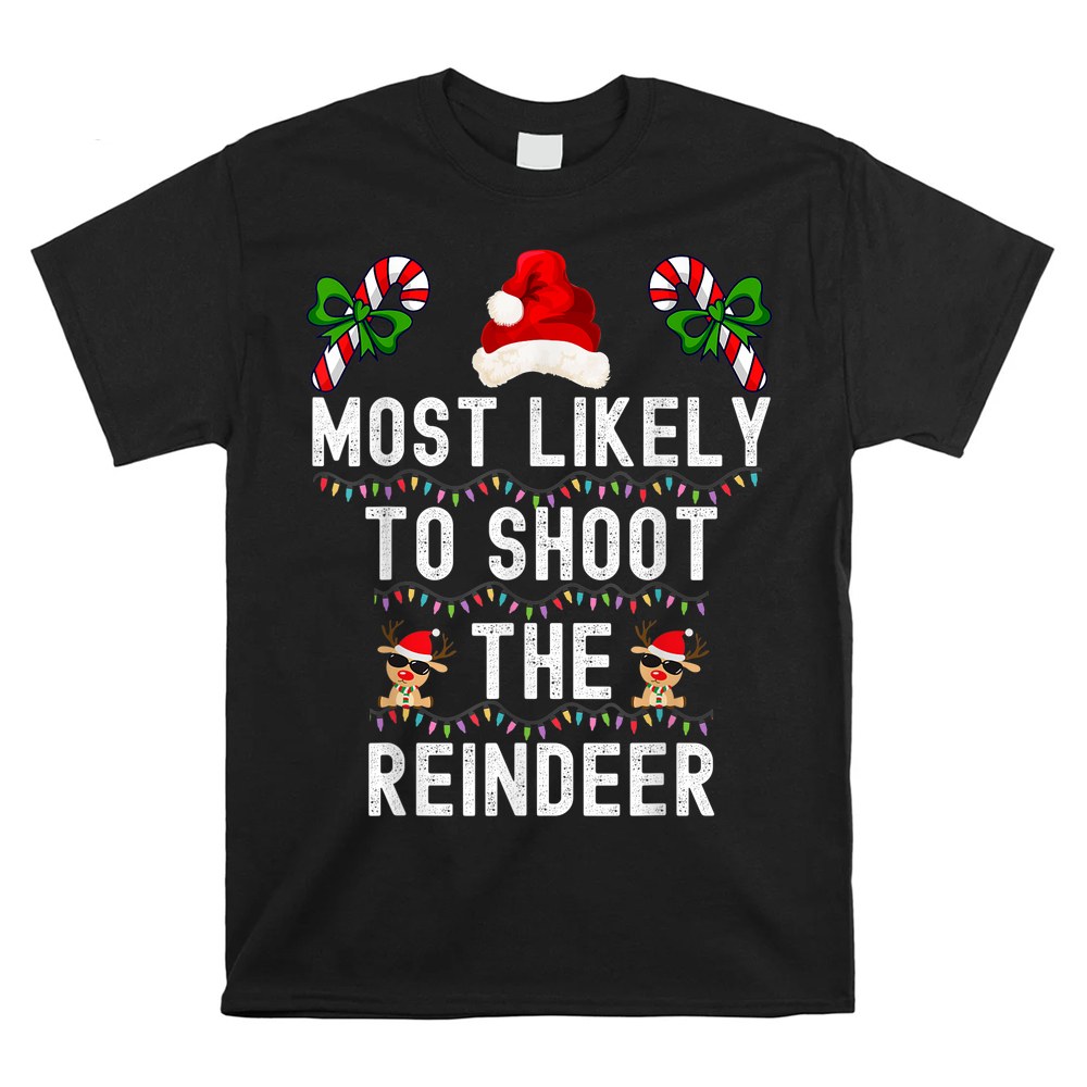 Santa Family Christmas Most Likely To Shoot The Reindeer Shirt Santa Family Christmas Most Likely To Shoot The Reindeer Shirt