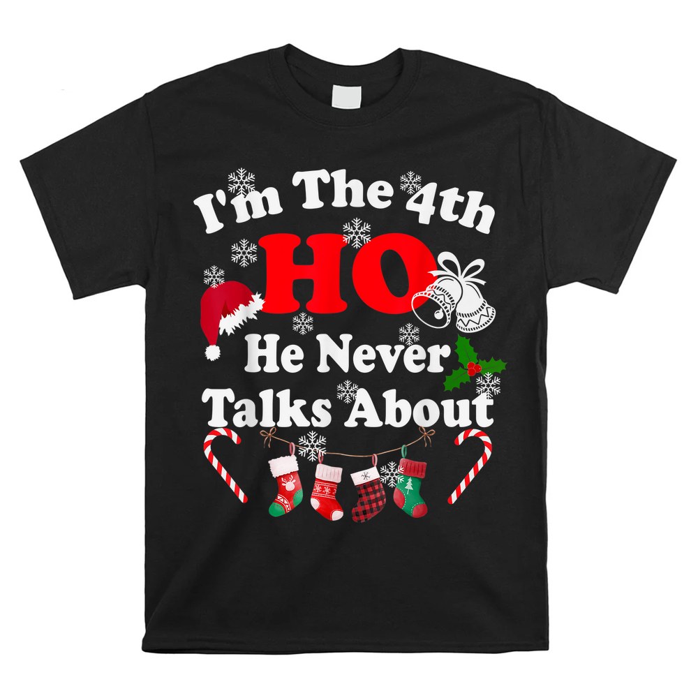 Santa’s Christmas Ho’s I’m The 4th Ho He Never Talks About Shirt Santa’s Christmas Ho’s I’m The 4th Ho He Never Talks About Shirt