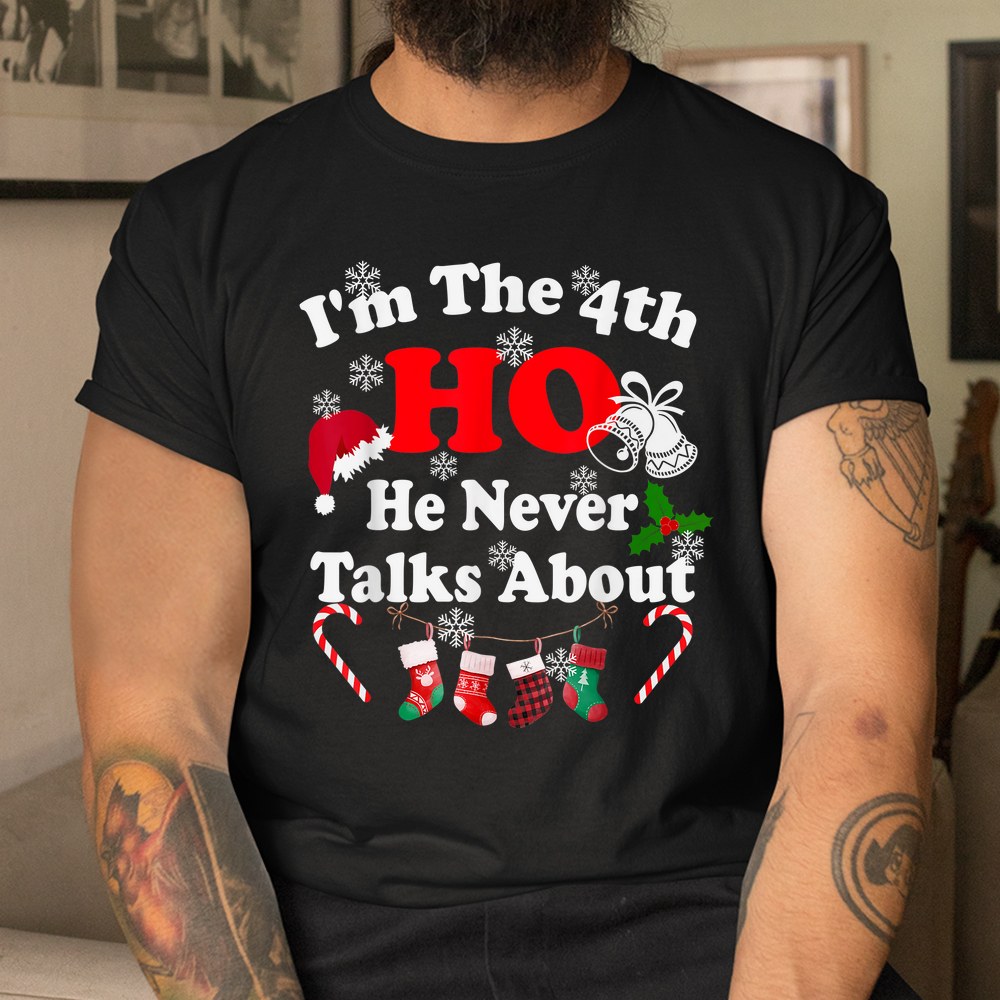 Santa’s Christmas Ho’s I’m The 4th Ho He Never Talks About Shirt Santa’s Christmas Ho’s I’m The 4th Ho He Never Talks About Shirt