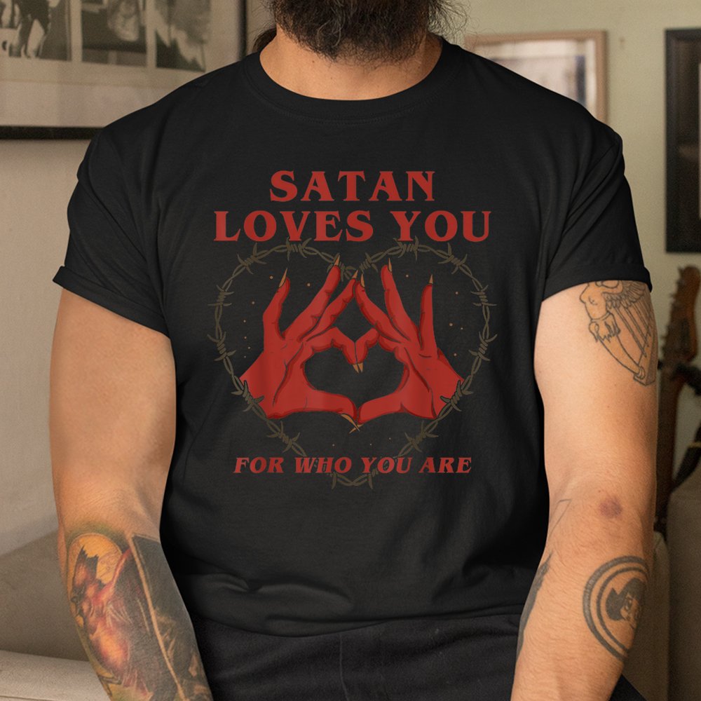 Satan Loves You For Who You Are Halloween Shirt Satan Loves You For Who You Are Halloween Shirt