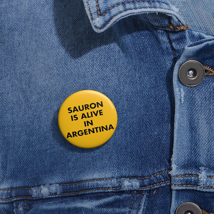 Sauron Is Alive In Argentina Custom Pin Button Sauron Is Alive In Argentina Custom Pin Button