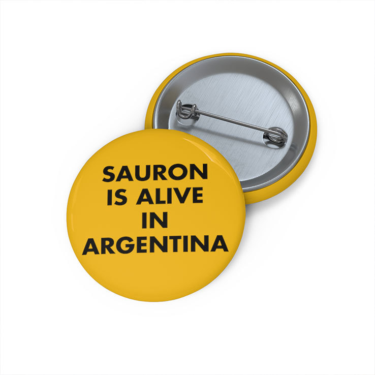 Sauron Is Alive In Argentina Custom Pin Button Sauron Is Alive In Argentina Custom Pin Button