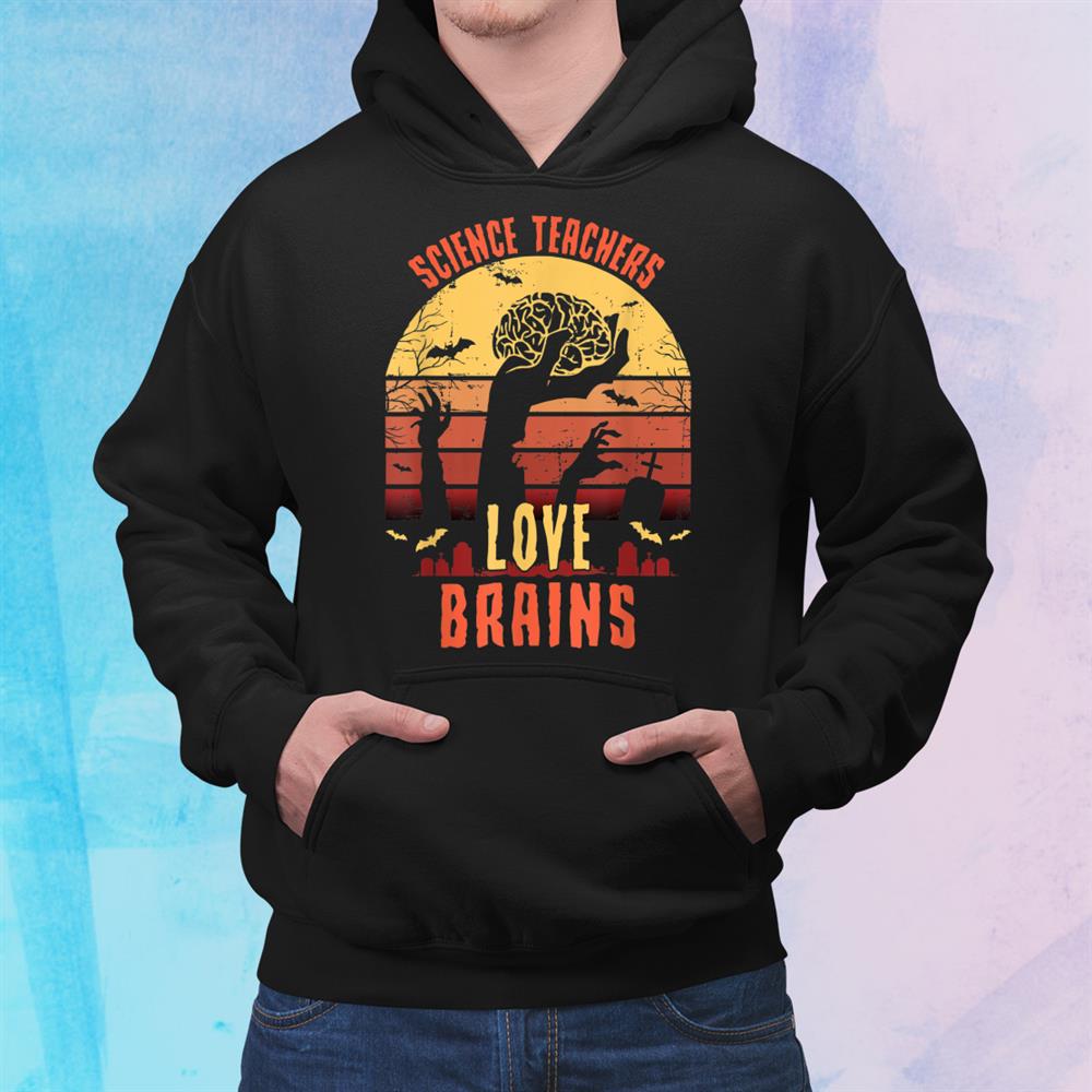 Science Teachers Love Brains Funny Teacher Halloween Shirt Science Teachers Love Brains Funny Teacher Halloween Shirt