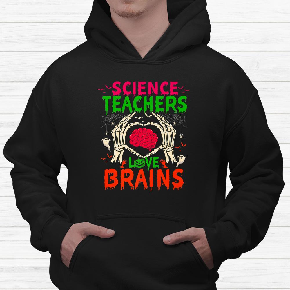 Science Teachers Love Brains Halloween Teacher Shirt Science Teachers Love Brains Halloween Teacher Shirt