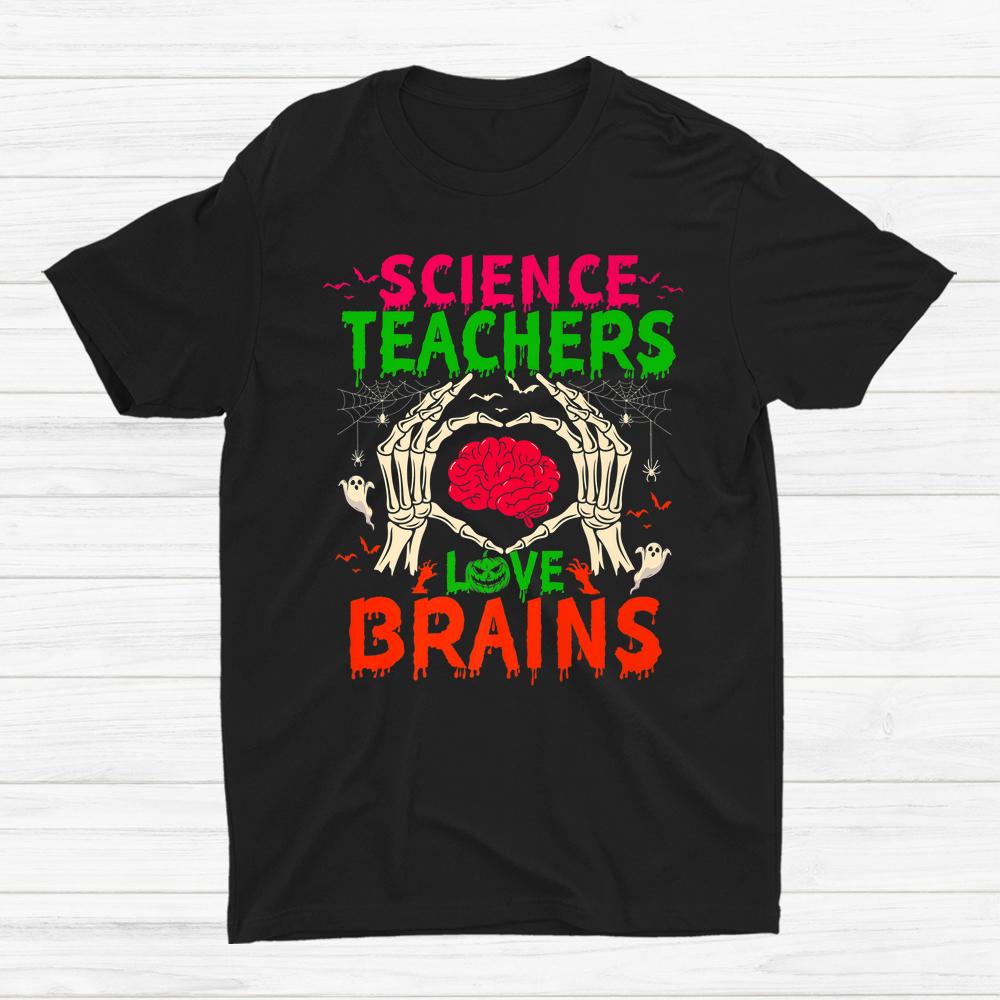 Science Teachers Love Brains Halloween Teacher Shirt Science Teachers Love Brains Halloween Teacher Shirt