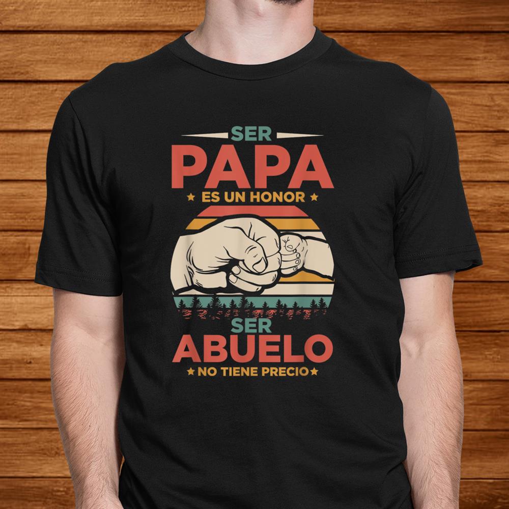 Ser Papa Es Un Honor Ser Abuelo No Tiene Precio Christmas Da Shirt Ser Papa Es Un Honor Ser Abuelo No Tiene Precio Christmas Da Shirt