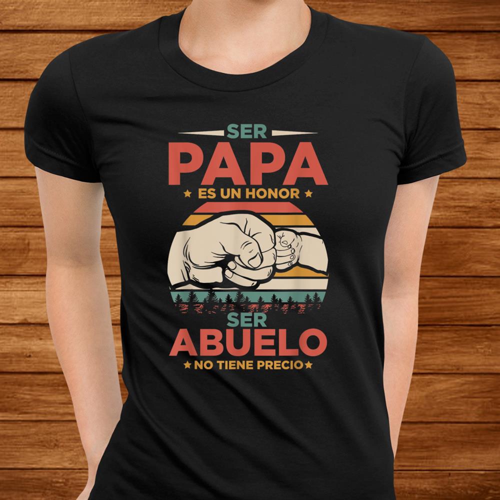 Ser Papa Es Un Honor Ser Abuelo No Tiene Precio Christmas Da Shirt Ser Papa Es Un Honor Ser Abuelo No Tiene Precio Christmas Da Shirt