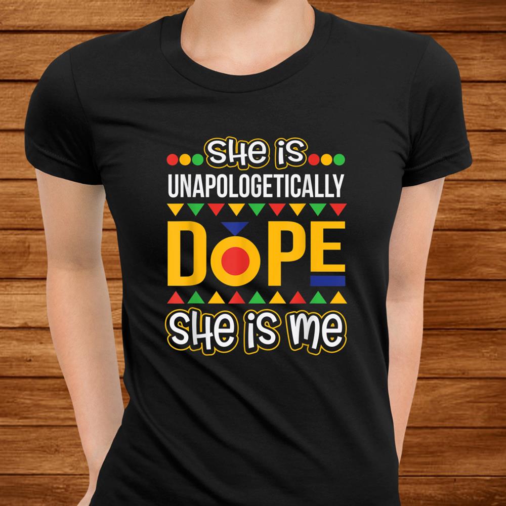 She Is Unapologetically Dope Melanin Tee Christmas Shirt She Is Unapologetically Dope Melanin Tee Christmas Shirt