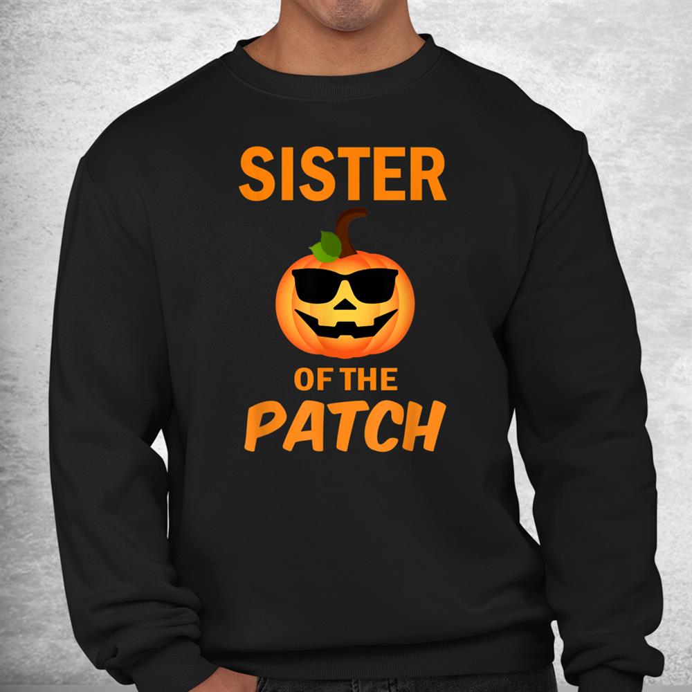 Sister Of The Patch Pumpkin Family Matching Halloween Shirt Sister Of The Patch Pumpkin Family Matching Halloween Shirt