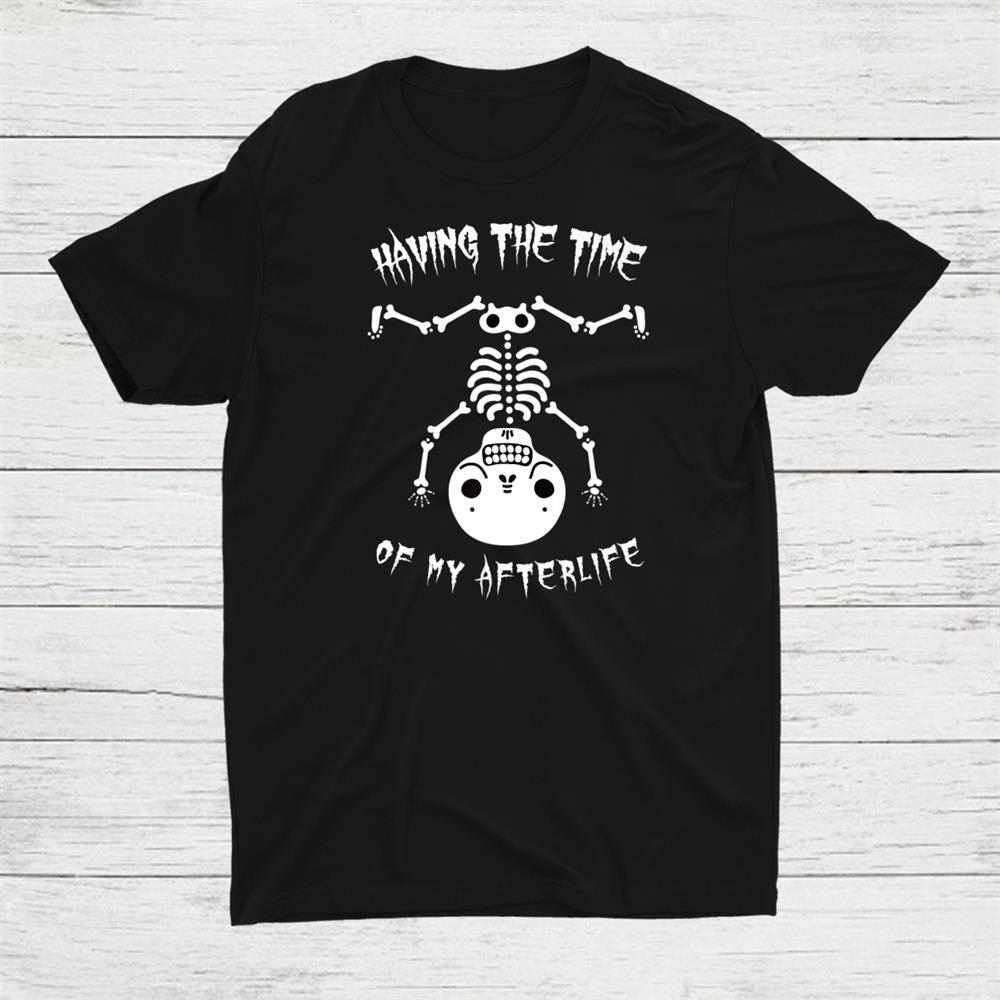 Skeleton Time Of My Aftwerlife Halloween Shirt Skeleton Time Of My Aftwerlife Halloween Shirt