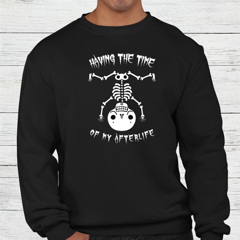 Skeleton Time Of My Aftwerlife Halloween Shirt Skeleton Time Of My Aftwerlife Halloween Shirt