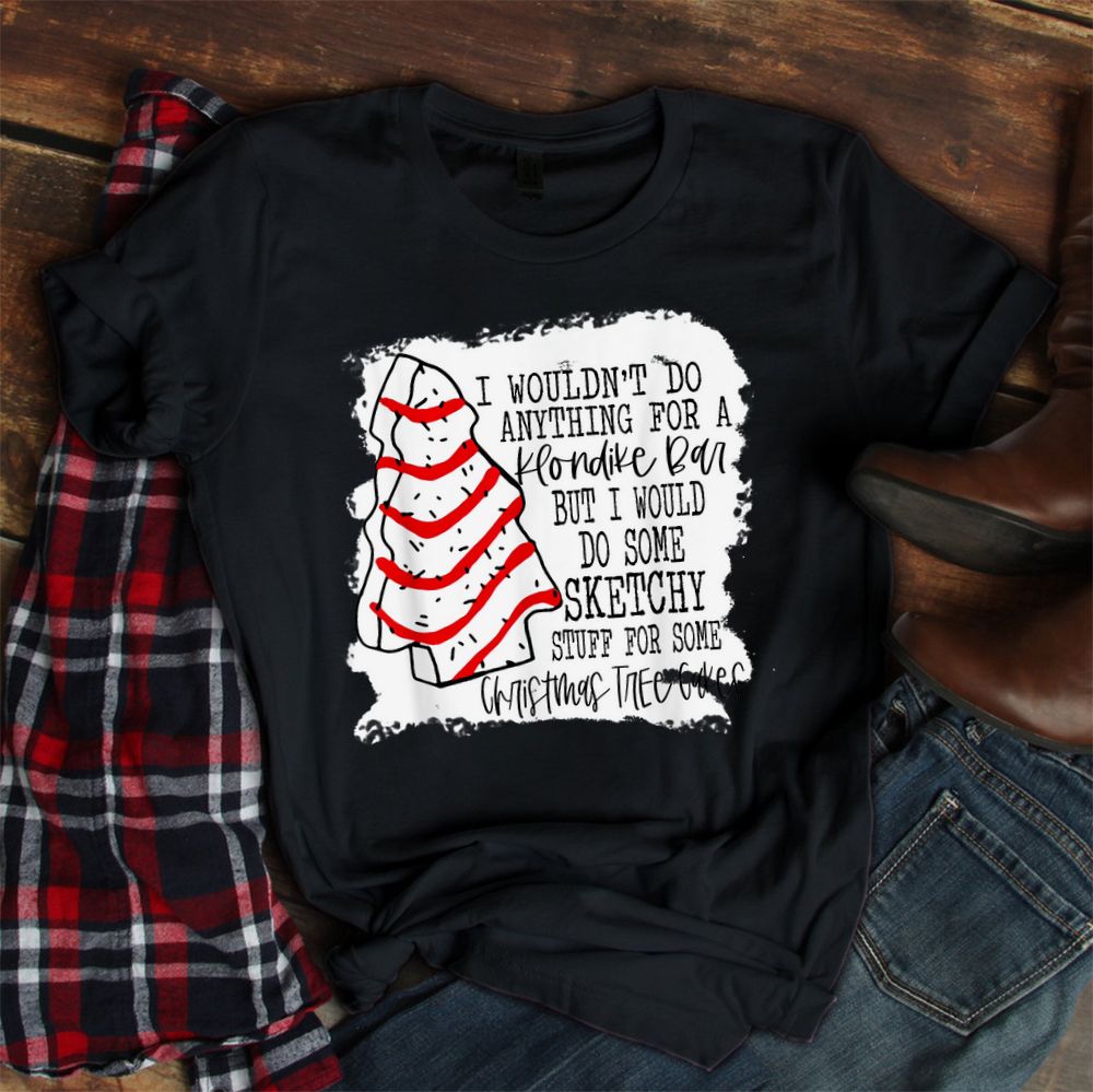 Sketchy Stuff For Some Christmas Tree Cakes Shirt Sketchy Stuff For Some Christmas Tree Cakes Shirt