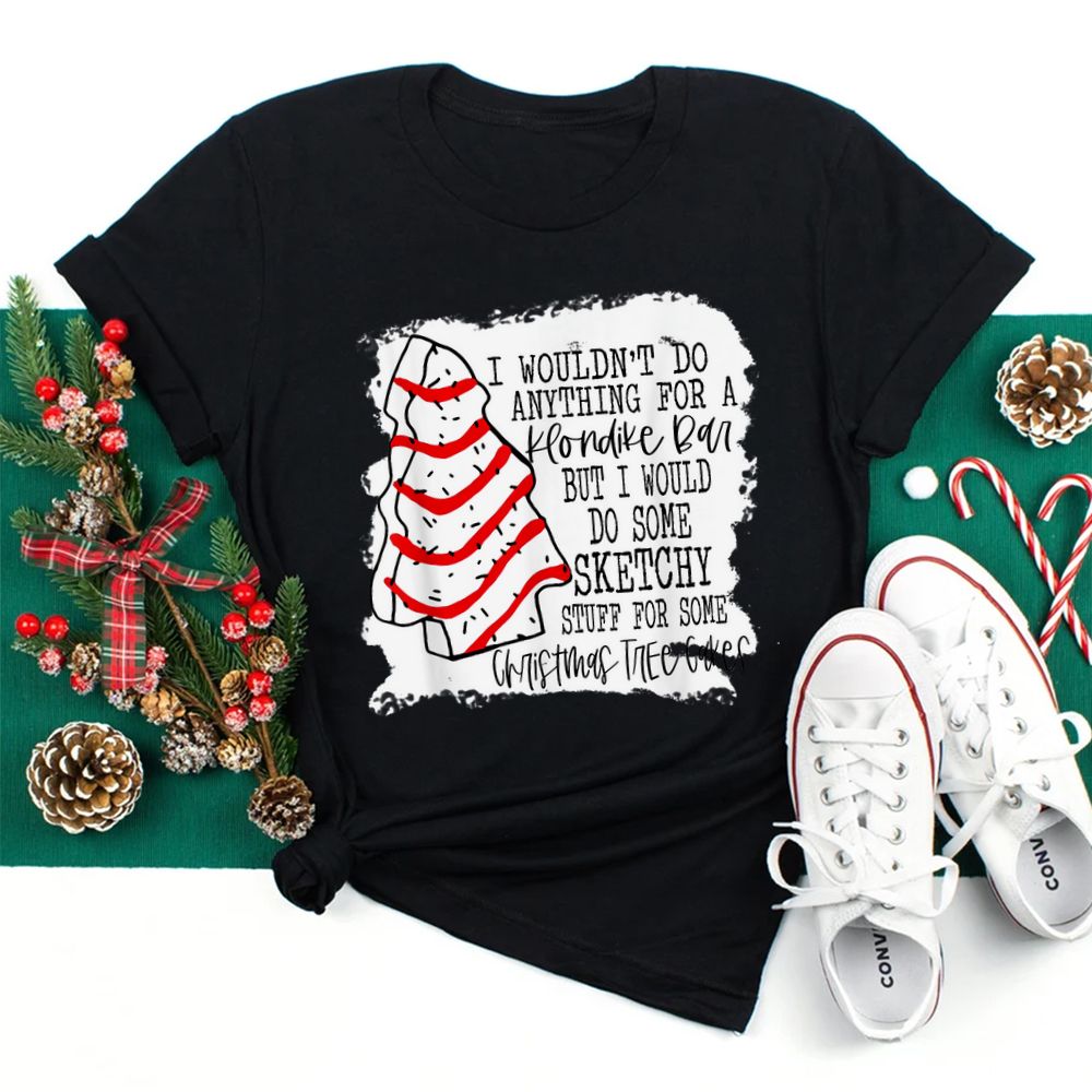 Sketchy Stuff For Some Christmas Tree Cakes Shirt Sketchy Stuff For Some Christmas Tree Cakes Shirt