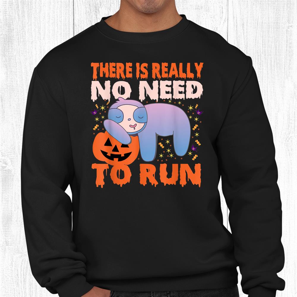 Sloth Halloween Funny Sloth Horror There Is Really No Need Shirt Sloth Halloween Funny Sloth Horror There Is Really No Need Shirt