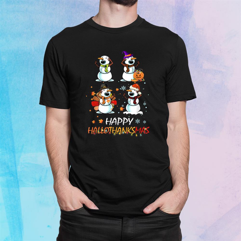 Snowman Halloween And Merry Christmas Happy Hallothanksmas Shirt Snowman Halloween And Merry Christmas Happy Hallothanksmas Shirt