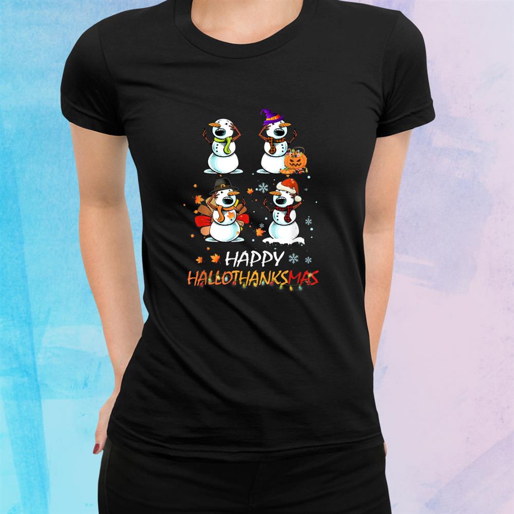 Snowman Halloween And Merry Christmas Happy Hallothanksmas Shirt Snowman Halloween And Merry Christmas Happy Hallothanksmas Shirt