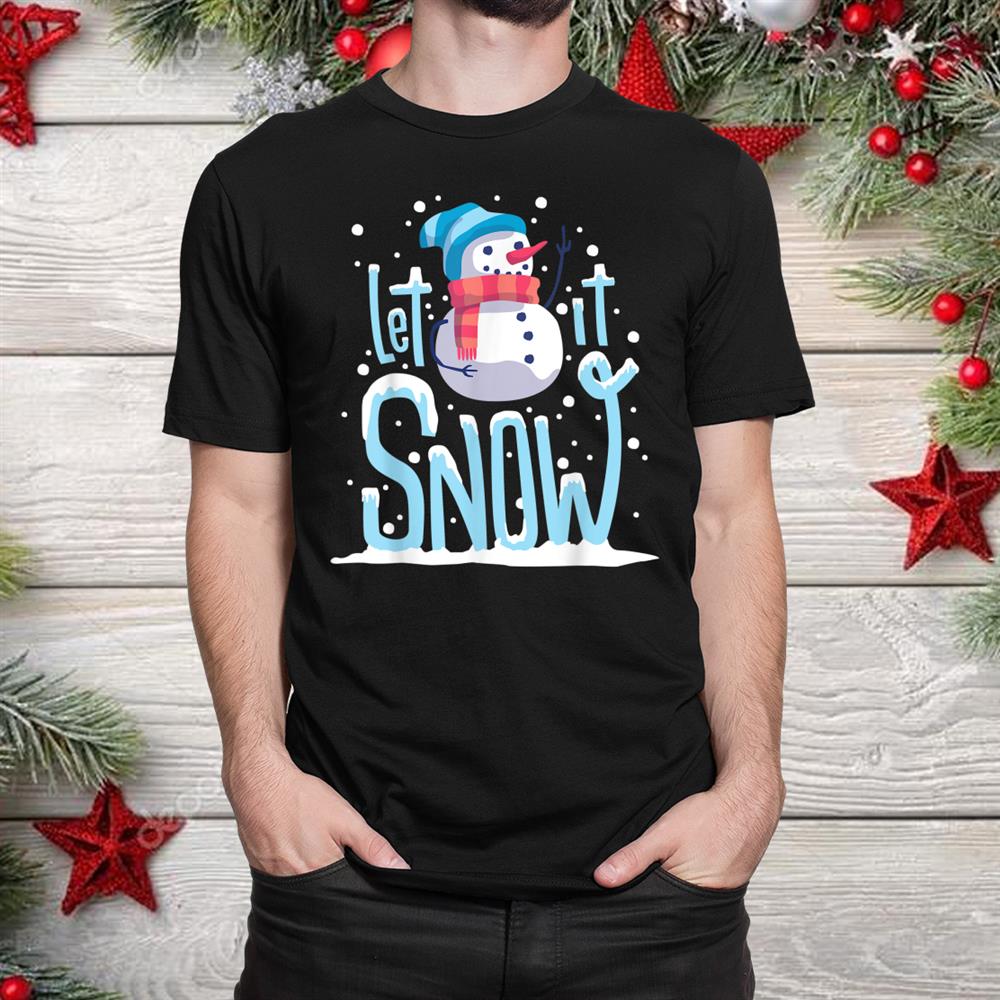 Snowman Let It Snow Christmasshirt Snowman Let It Snow Christmasshirt