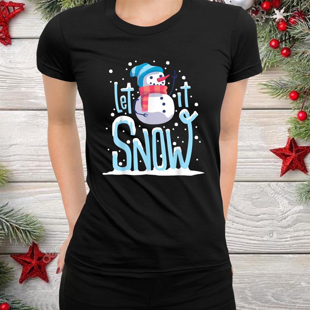 Snowman Let It Snow Christmasshirt Snowman Let It Snow Christmasshirt