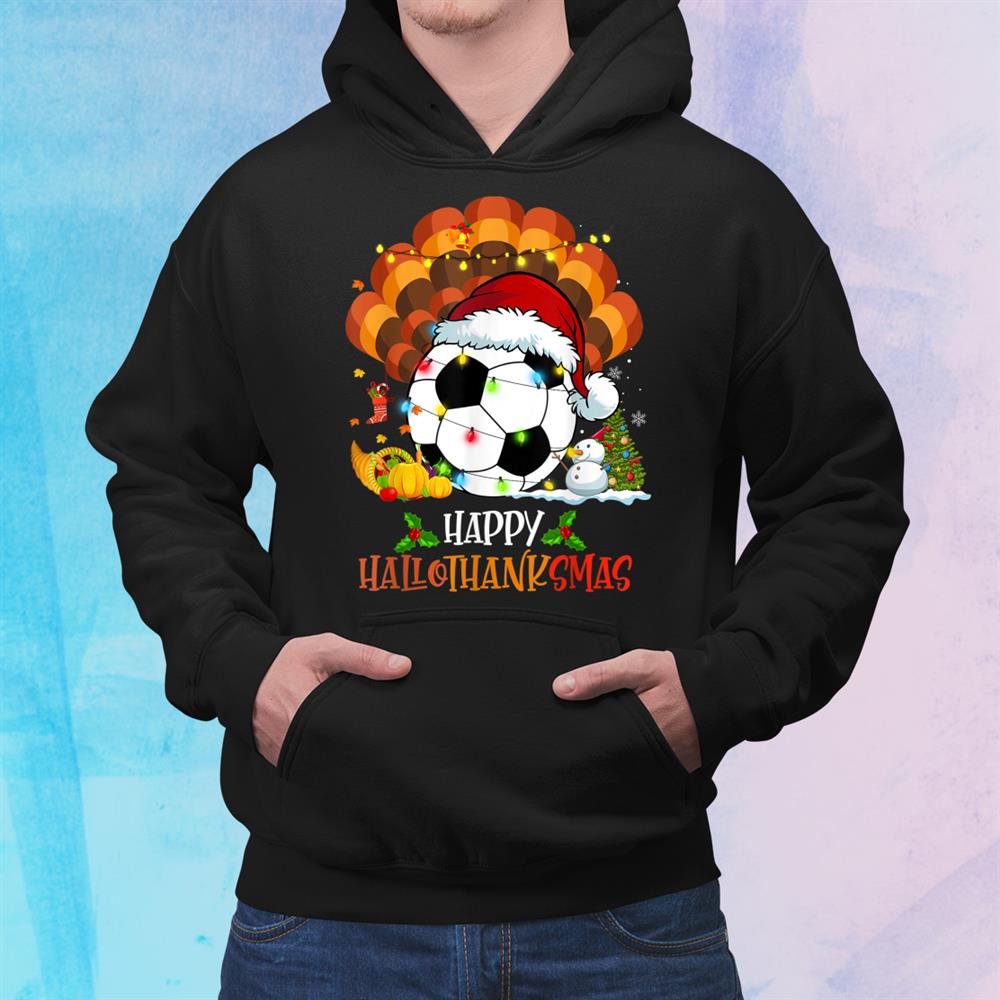 Soccer Halloweenand Amp; Merry Christmas Happy Hallothanksmas Shirt Soccer Halloweenand Amp; Merry Christmas Happy Hallothanksmas Shirt