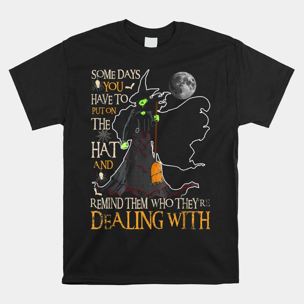 Some Days You Just Have To Put On The Hat Halloween Shirt Some Days You Just Have To Put On The Hat Halloween Shirt