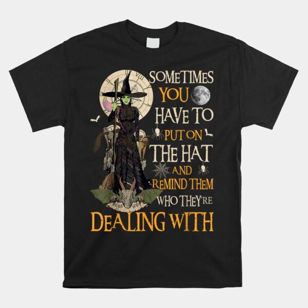 Sometimes You Have To Put On The Hat – Halloween Witch Shirt 5 Sometimes You Have To Put On The Hat - Halloween Witch Shirt