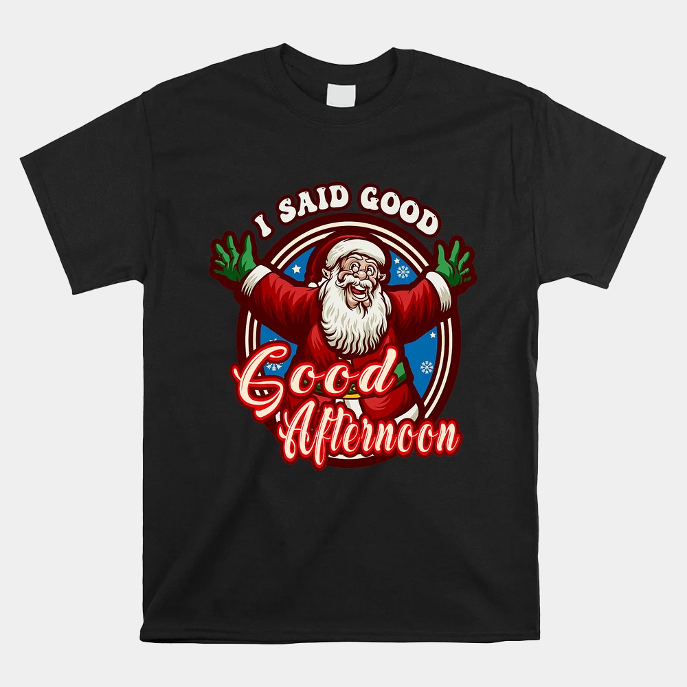 Spirited Santa Said Good Afternoon Holiday Christmas Shirt Spirited Santa Said Good Afternoon Holiday Christmas Shirt