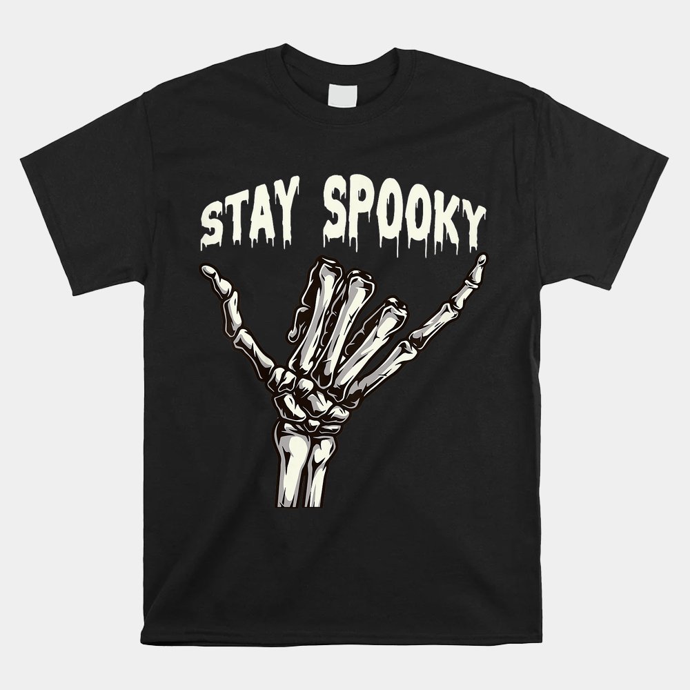 Stay Spooky Halloween Skeleton Skull Hand Halloween Shirt Stay Spooky Halloween Skeleton Skull Hand Halloween Shirt