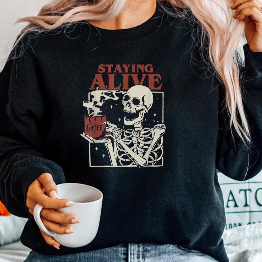 Staying Alive Skeleton Drink Coffee Halloween Shirt Staying Alive Skeleton Drink Coffee Halloween Shirt