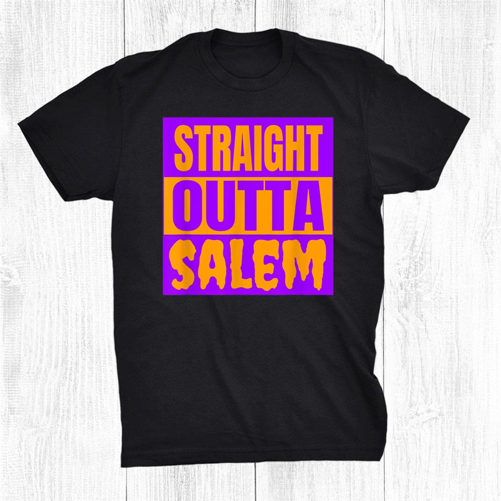 Straight Outta Salem Funny Halloween Trick Or Treating Shirt Straight Outta Salem Funny Halloween Trick Or Treating Shirt