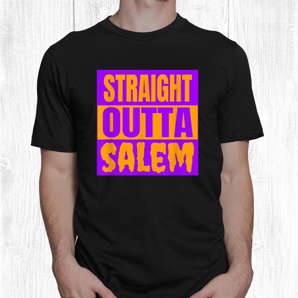 Straight Outta Salem Funny Halloween Trick Or Treating Shirt Straight Outta Salem Funny Halloween Trick Or Treating Shirt