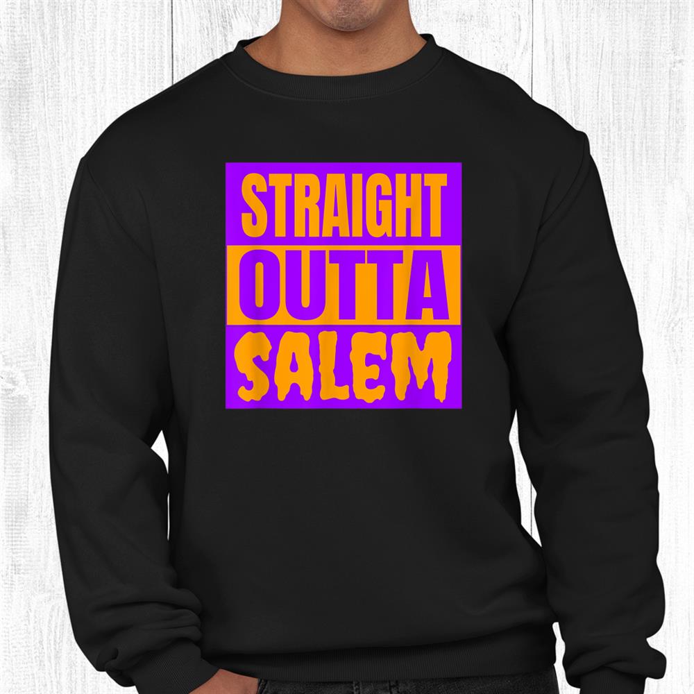 Straight Outta Salem Funny Halloween Trick Or Treating Shirt Straight Outta Salem Funny Halloween Trick Or Treating Shirt