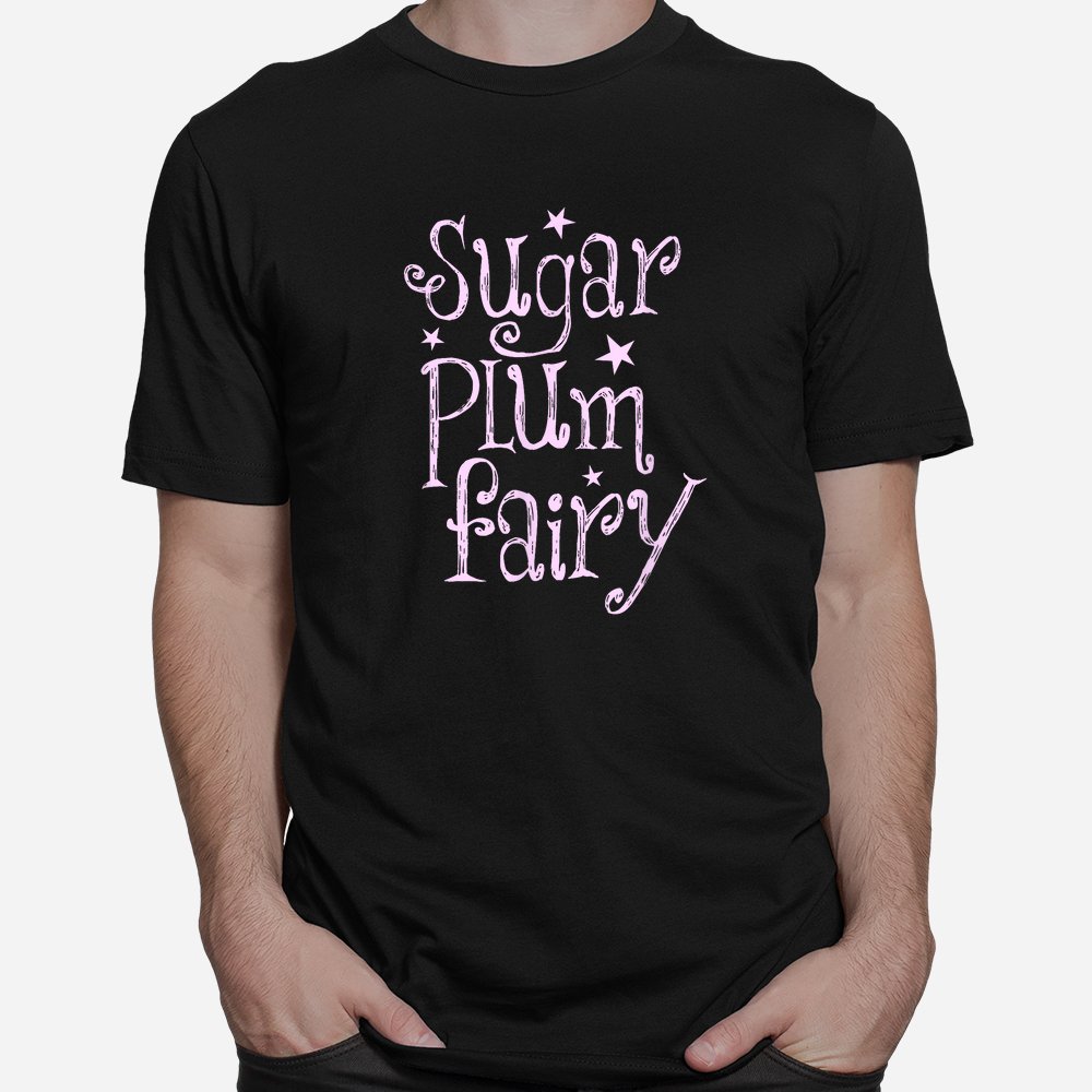 Sugar Plum Fairy Christmas Shirt Sugar Plum Fairy Christmas Shirt