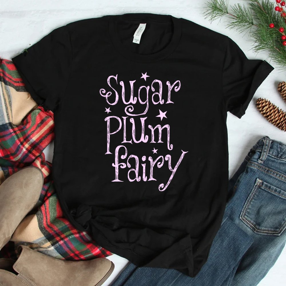 Sugar Plum Fairy Christmas Shirt Sugar Plum Fairy Christmas Shirt