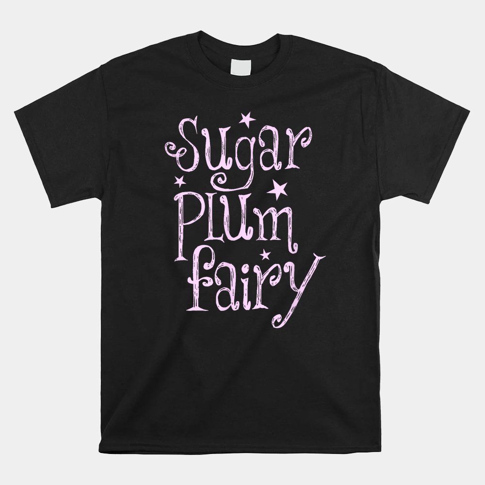 Sugar Plum Fairy Christmas Shirt Sugar Plum Fairy Christmas Shirt