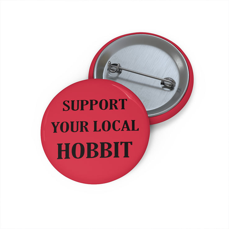 Support Your Local Hobbit Custom Pin Buttons Support Your Local Hobbit Custom Pin Buttons