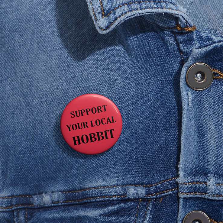 Support Your Local Hobbit Custom Pin Buttons Support Your Local Hobbit Custom Pin Buttons