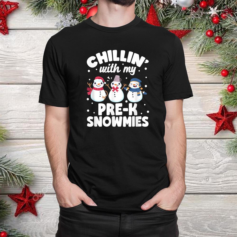 Teacher Cute Chillin With My Pre K Snowmies Christmas Shirt Teacher Cute Chillin With My Pre K Snowmies Christmas Shirt