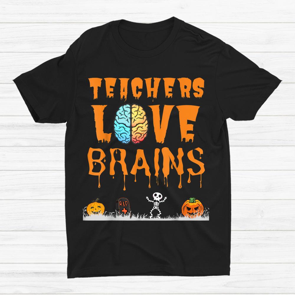 Teachers Love Brains Halloween Shirt Teachers Love Brains Halloween Shirt