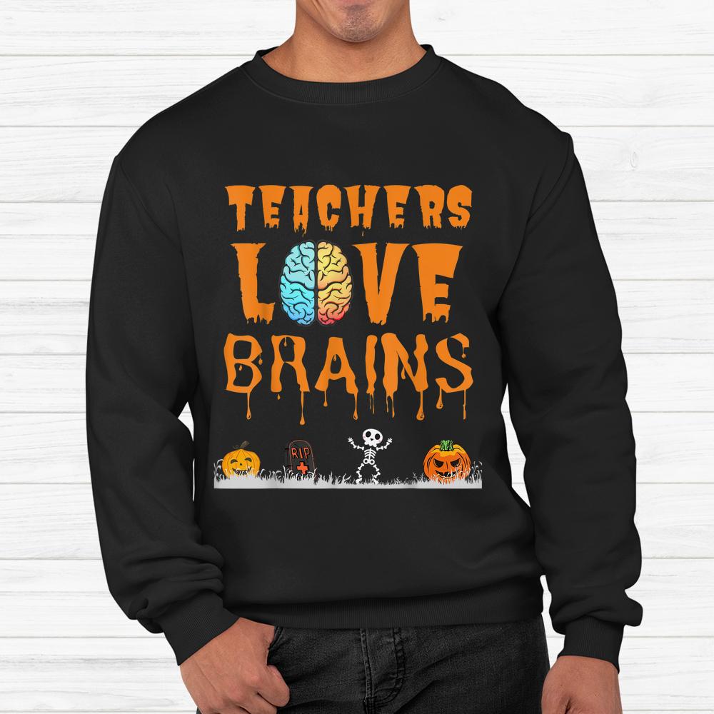 Teachers Love Brains Halloween Shirt Teachers Love Brains Halloween Shirt