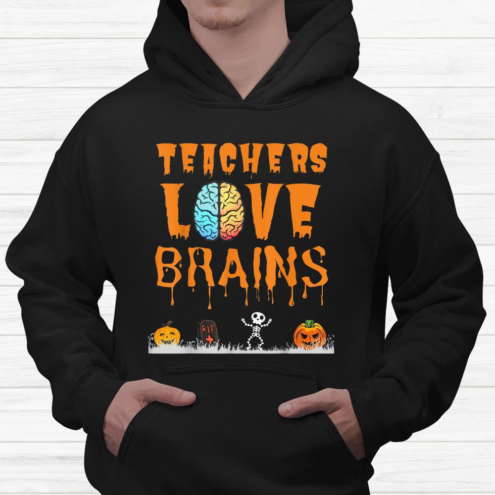 Teachers Love Brains Halloween Shirt Teachers Love Brains Halloween Shirt