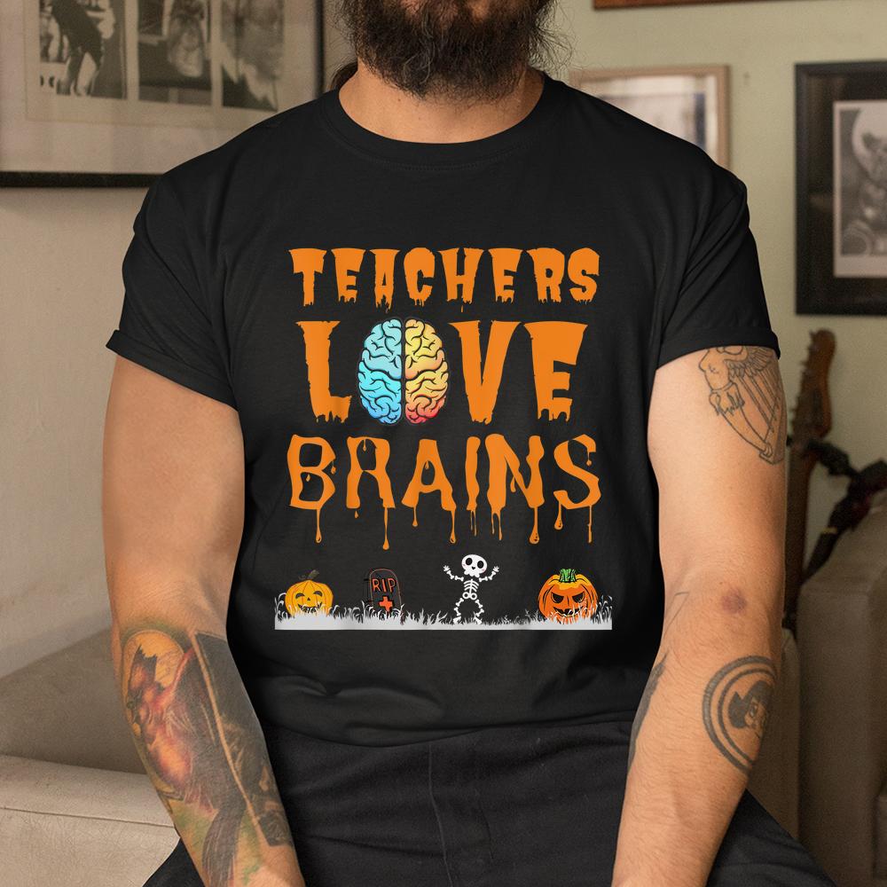 Teachers Love Brains Halloween Shirt Teachers Love Brains Halloween Shirt